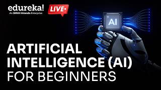 AI Tutorial for Beginners | Artificial Intelligence (AI) for Beginners | AI Explained | Edureka Live