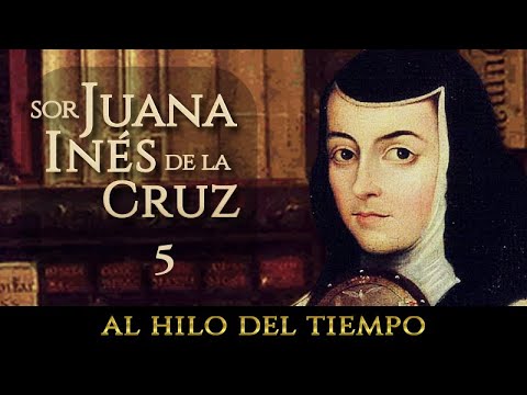 Al Hilo del Tiempo: Sor Juana Inés de la Cruz · 5