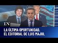 La última Oportunidad El Editorial De Luis Majul