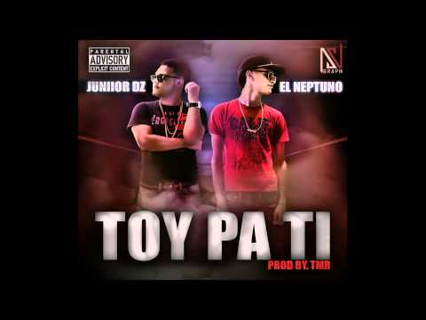 El Neptuno - Toy Pa Ti Ft Juniior Dz