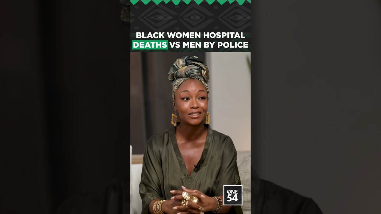 Black Women Hospital Deaths Vs Men By Police | One54 Africa Podcast