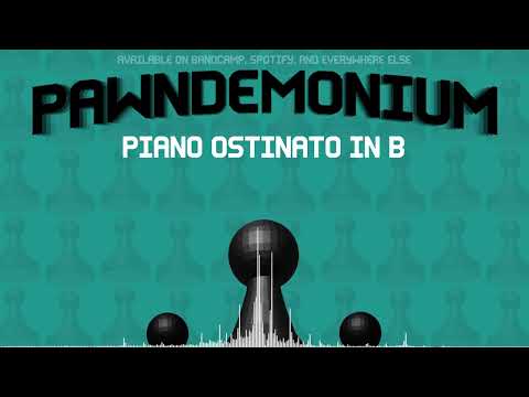 Pawndemonium - Piano Ostinato in B