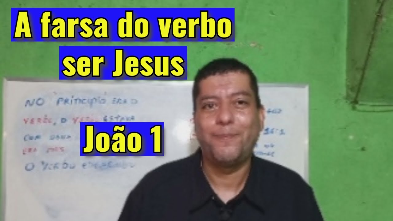 12- A farsa do verbo ser Jesus, João 1
