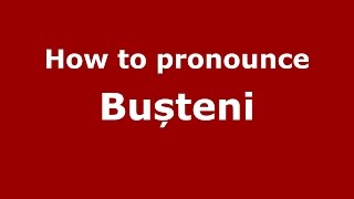 How to pronounce Bușteni