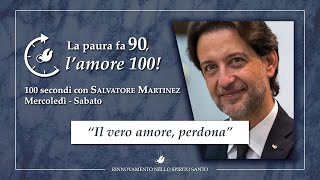 “IL VERO AMORE, PERDONA” - 100 Secondi con Salvatore Martinez #78