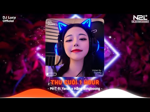 Thu Cuối Remix 1 Hour [ Lucy Remix ] Mr.T ft Yanbi x Hằng Bingboong ♬ Hà Nội Có Lẽ Đẹp Nhất Về Đêm