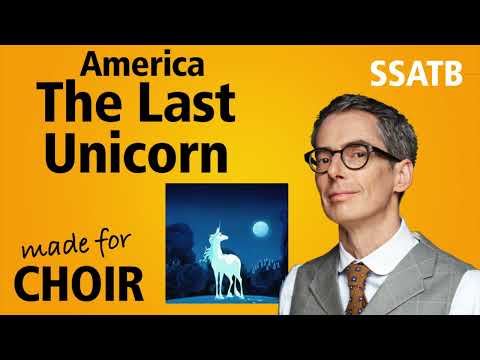The Last Unicorn (America) made for choir SSATB