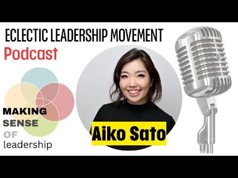 Eclectic Leadership Movement Podcast - Aiko Sato