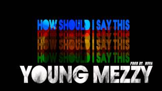 Young Mezzy- how should I say this