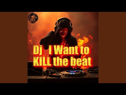 Dj I want to kill the Beat