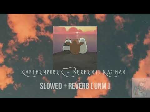 KapthenpureK - Berhenti Kasihan | Slowed + Reverb [ UNM ]