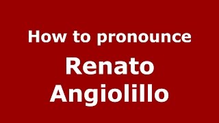 How to pronounce Renato Angiolillo