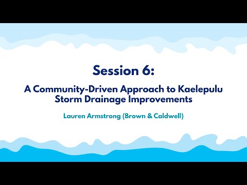 Session 6 — A Community-Driven Approach to Kaelepulu Storm Drainage Improvements