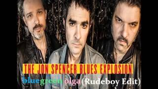 The Jon Spencer Blues Explosion - Blue Green Olga (Rudeboy Edit)