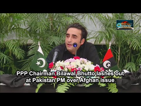 PP Chairman Bilawal Bhutto lashes out at Pakistan PM over Afghan issue