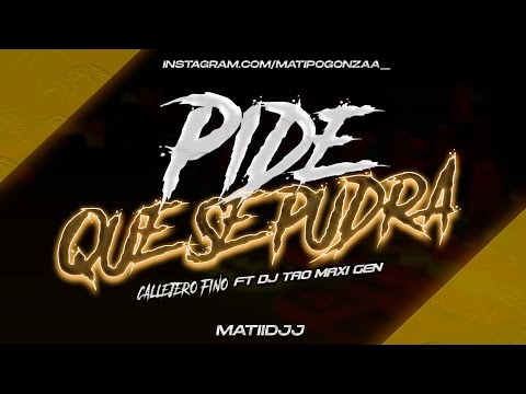 PIDE RMX QUE SE PUDRA - CALLEJERO FINO - MATII DJJ FT DJ TAO MAXI GEN