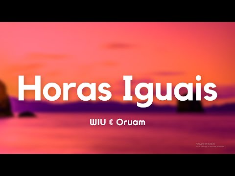 WIU & Oruam - Horas Iguais (Letra/Lyrics)