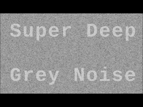 Super Deep Grey Noise ( 12 Hours )