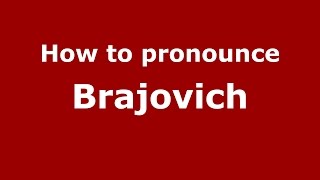 How to pronounce Brajovich