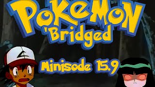 Pokemon 'Bridged Minisode 15.9: Mortality - Elite3
