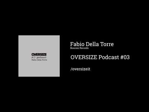 OVERSIZE Podcast #03 - Fabio Della Torre (Bosconi Records)