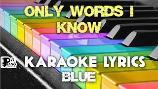 ONLY WORDS I KNOW BLUE KARAOKE LYRICS VERSION PSR