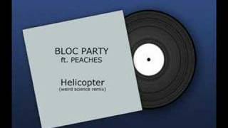 Bloc Party ft. Peaches - Helicopter (Weird Science Remix)
