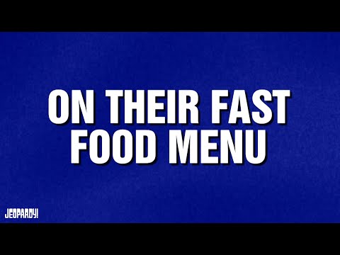 On Their Fast Food Menu | Category | JEOPARDY!