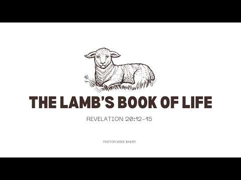 The Lamb’s Book of Life  - Revelation 20:12-15
