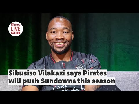 ARENA SPORTS SHOW Sibusiso Vilakazi says Pirates will push Sundonwns this season