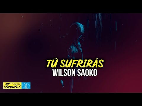 Tu Sufriras - Wilson Saoko (VIDEO LETRA)
