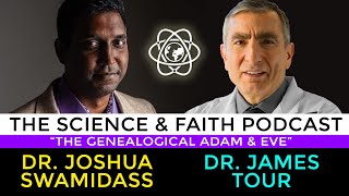 The Science &amp; Faith Podcast - James Tour and Joshua Swamidass: The Genealogical Adam &amp; Eve
