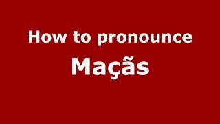 How to pronounce Maçãs