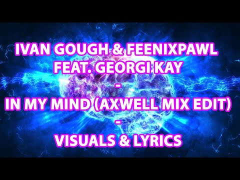 IN MY MIND - Ivan Gough, Feenixpawl & Georgi Kay (Axwell Mix Edit)