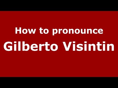 How to pronounce Gilberto Visintin (Italian/Italy)  - PronounceNames.com