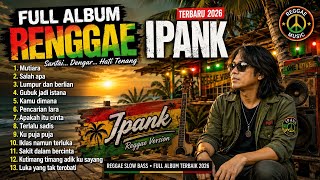 Download lagu 🎵 FULL ALBUM RENGGAE IPANK TERBARU 2026 🔥 Lagu Renggae Santai Bikin Candu | Slow Bass mp3