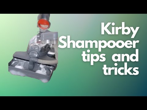 KIRBY SHAMPOOER TIPS AND TRICKS