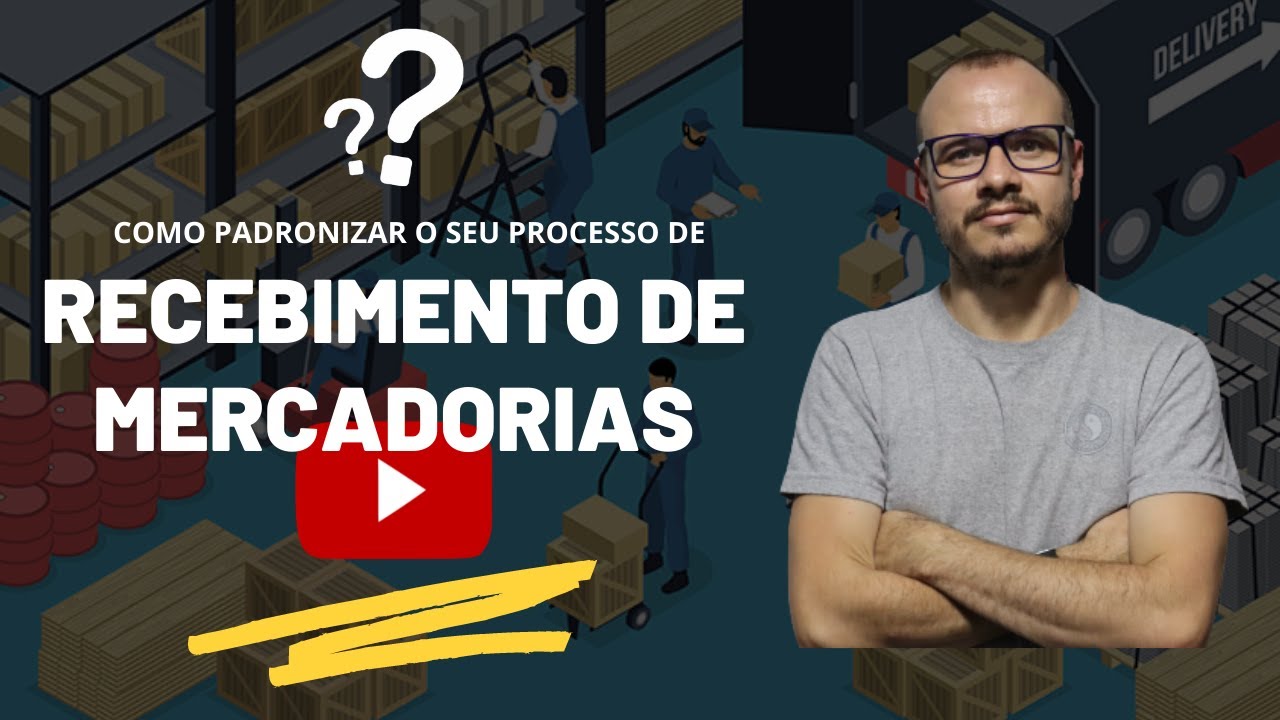 Como Padronizar o Processo de RECEBIMENTO DE MERCADORIAS!!!