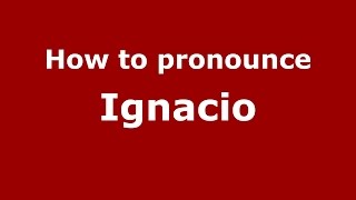 How to pronounce Ignacio