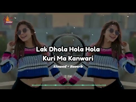 Lak Dhola Hola Hola Kuri Ma Kanwari | Slowed + Reverb | Shahbaz Music | Naseebo Lal