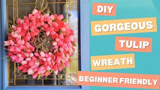 Create a Gorgeous Tulip Wreath: A Beginner-Friendly DIY That Looks High-End