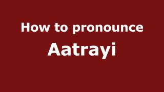 How to pronounce Aatrayi
