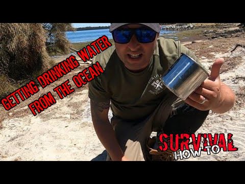 Survival How To - Getting Drinking Water From The Ocean
