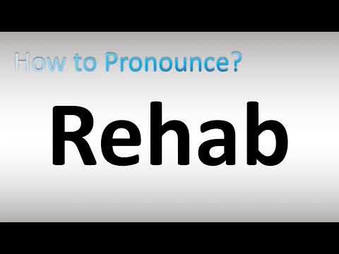 How to Pronounce Rehab