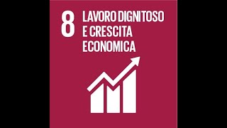 Pillole di sostenibilità/Obiettivo 8: Verso una crescita economica duratura, inclusiva e sostenibile