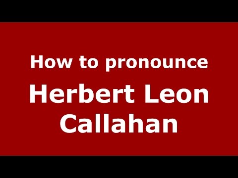 How to pronounce Herbert Leon Callahan (American English/US)  - PronounceNames.com