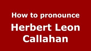 How to pronounce Herbert Leon Callahan