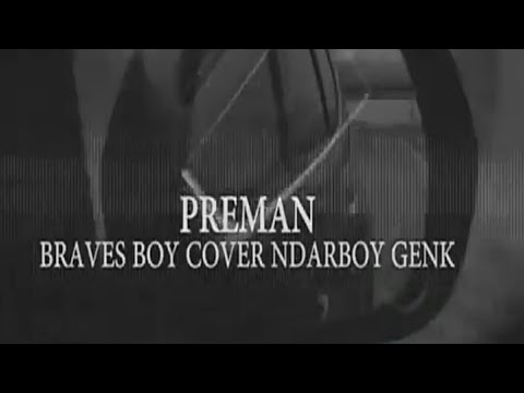 Preman - bravesboy X cover ndarboy genk