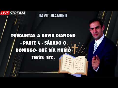 PREGUNTAS A DAVID DIAMOND   PARTE 4   SÁBADO o DOMINGO  QUÉ DÍA MURIÓ JESÚS  ETC