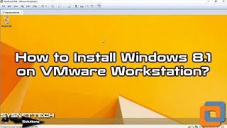 How to Install Windows 8.1 on VMware Workstation 15 / VMware Workstation 14 | SYSNETTECH Solutions